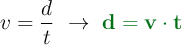 v = \frac{d}{t}\ \to\ \color[RGB]{2,112,20}{\bf d = v\cdot t}