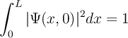 \int_0^L |\Psi(x,0)|^2 dx = 1
