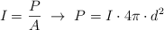 I = \frac{P}{A}\ \to\ P = I\cdot 4\pi\cdot d^2