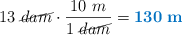 13\ \cancel{dam}\cdot \frac{10\ m}{1\ \cancel{dam}} = \color[RGB]{0,112,192}{\bf 130\ m}