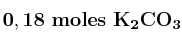 \bf 0,18\ moles\ K_2CO_3