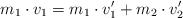 m_1\cdot v_1 = m_1\cdot v^{\prime}_1 + m_2\cdot v^{\prime}_2