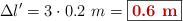 \Delta l^{\prime} = 3\cdot 0.2\ m = \fbox{\color[RGB]{192,0,0}{\bf 0.6\ m}}