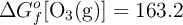 \Delta G_f^o[\ce{O3(g)}] = 163.2