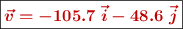 \fbox{\color[RGB]{192,0,0}{\bm{\vec{v} = -105.7\ \vec i - 48.6\ \vec j}}}