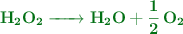 \color[RGB]{2,112,20}{\textbf{\ce{H2O2 -> H2O + 1/2 O2}}}