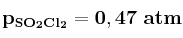 \bf p_{SO_2Cl_2} = 0,47\ atm