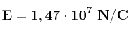 \bf E = 1,47\cdot 10^7\ N/C