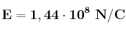 \bf E = 1,44\cdot 10^8\ N/C