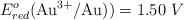 E^o_{red} (\ce{Au^{3+}/Au)}) = 1.50\ V