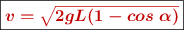 \fbox{\color[RGB]{192,0,0}{\bm{v = \sqrt {2gL(1-cos\ \alpha)}}}}