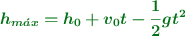 \color[RGB]{2,112,20}{\bm{h_{m\acute{a}x} = h_0 + v_0t - \frac{1}{2}gt^2}}