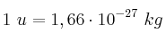 1\ u = 1,66\cdot 10^{-27}\ kg
