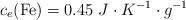 c_e(\ce{Fe}) = 0.45\ J\cdot K^{-1}\cdot g^{-1}