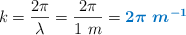k = \frac{2\pi}{\lambda} = \frac{2\pi}{1\ m} = \color[RGB]{0,112,192}{\bm{2\pi\ m^{-1}}}
