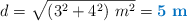 d = \sqrt{(3^2 + 4^2)\ m^2} = \color[RGB]{0,112,192}{\bf 5\ m}