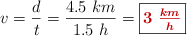 v = \frac{d}{t} = \frac{4.5\ km}{1.5\ h} = \fbox{\color[RGB]{192,0,0}{\bm{3\ \frac{km}{h}}}}