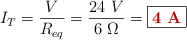 I_T = \frac{V}{R_{eq}} = \frac{24\ V}{6\ \Omega} = \fbox{\color[RGB]{192,0,0}{\bf 4\ A}}