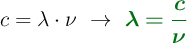 c = \lambda\cdot \nu\ \to\ \color[RGB]{2,112,20}{\bm{\lambda = \frac{c}{\nu}}}