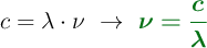 c = \lambda\cdot \nu\ \to\ \color[RGB]{2,112,20}{\bm{\nu = \frac{c}{\lambda}}}
