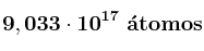 \bf 9,033\cdot 10^{17}\ \acute{a}tomos