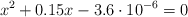 x^2 + 0.15x - 3.6\cdot 10^{-6} = 0
