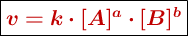 \fbox{\color[RGB]{192,0,0}{\bm{v = k\cdot [A]^a\cdot [B]^b}}}