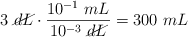 3\ \cancel{dL}\cdot \frac{10^{-1}\ mL}{10^{-3}\ \cancel{dL}} = 300\ mL