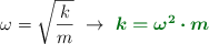 \omega = \sqrt{\frac{k}{m}}\ \to\ \color[RGB]{2,112,20}{\bm{k = \omega^2\cdot m}}
