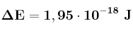 \bf \Delta E = 1,95\cdot 10^{-18}\ J