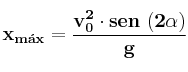 \bf x_{m\acute {a}x} = \frac{v_0^2\cdot sen\ (2\alpha)}{g}