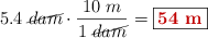 5.4\ \cancel{dam}\cdot \frac{10\ m}{1\ \cancel{dam}} = \fbox{\color[RGB]{192,0,0}{\bf 54\ m}}