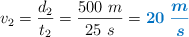 v_2 = \frac{d_2}{t_2} = \frac{500\ m}{25\ s} = \color[RGB]{0,112,192}{\bm{20\ \frac{m}{s}}}