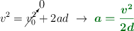 v^2 = \cancelto{0}{v_0^2} + 2ad\ \to\ \color[RGB]{2,112,20}{\bm{a = \frac{v^2}{2d}}}