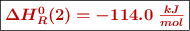 \fbox{\color[RGB]{192,0,0}{\bm{\Delta H_R^0(2) = -114.0\ \frac{kJ}{mol}}}}