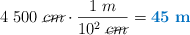 4\ 500\ \cancel{cm}\cdot \frac{1\ m}{10^2\ \cancel{cm}} = \color[RGB]{0,112,192}{\bf 45\ m}
