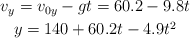 \left v_y = v_{0y} - gt = 60.2 - 9.8t \atop y = 140 + 60.2t - 4.9t^2 \right