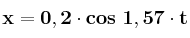 \bf x = 0,2\cdot cos\ 1,57\cdot t