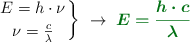 \left E = h\cdot \nu \atop \nu = \frac{c}{\lambda} \right \}\ \to\ \color[RGB]{2,112,20}{\bm{E = \frac{h\cdot c}{\lambda}}}