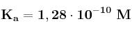 \bf K_a = 1,28\cdot 10^{-10}\ M
