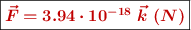 \fbox{\color[RGB]{192,0,0}{\bm{\vec{F} = 3.94\cdot 10^{-18}\ \vec{k}\ (N)}}}