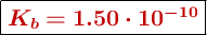 \fbox{\color[RGB]{192,0,0}{\bm{K_b = 1.50\cdot 10^{-10}}}}