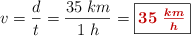v = \frac{d}{t} = \frac{35\ km}{1\ h} = \fbox{\color[RGB]{192,0,0}{\bm{35\ \frac{km}{h}}}}