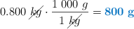 0.800\ \cancel{kg}\cdot \frac{1\ 000\ g}{1\ \cancel{kg}} = \color[RGB]{0,112,192}{\bf 800\ g}