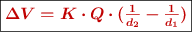 \fbox{\color[RGB]{192,0,0}{\bm{\Delta V = K\cdot Q\cdot (\frac{1}{d_2} - \frac{1}{d_1})}}}