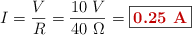 I = \frac{V}{R} = \frac{10\ V}{40\ \Omega} = \fbox{\color[RGB]{192,0,0}{\bf 0.25\ A}}}