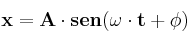 \bf x = A\cdot sen (\omega \cdot t + \phi)