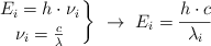\left E_i = h\cdot \nu_i \atop \nu_i = \frac{c}{\lambda} \right \}\ \to\ E_i = \frac{h\cdot c}{\lambda_i}