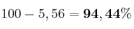 100 - 5,56 = \bf 94,44\%