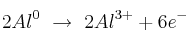 2Al^0\ \to\ 2Al^{3+} + 6e^-